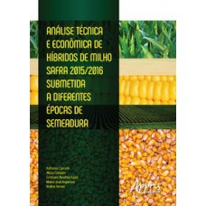 Análise técnica e econômica de híbridos de milho safra 2015/2016 submetida a diferentes épocas de semeadura Análise técnica e econômica de híbridos de milho safra 2015/2016 submetida a diferentes épocas de semeadura
