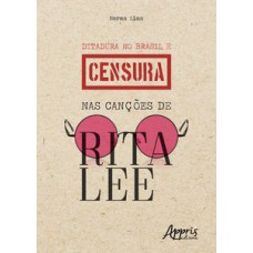 Ditadura no Brasil e censura nas canções de Rita Lee