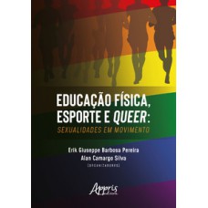 Educação física, esporte e queer: sexualidades em movimento Educação física, esporte e queer: sexualidades em movimento