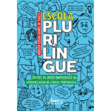 Escola plurilíngue: efeitos da intercompreensão na aprendizagem de língua portuguesa Escola plurilíngue: efeitos da intercompreensão na aprendizagem de língua portuguesa