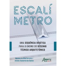 Escalímetro: uma sequência didática para o ensino do desenho técnico arquitetônico Escalímetro: uma sequência didática para o ensino do desenho técnico arquitetônico