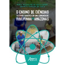 O ensino de ciências tecendo saberes em uma comunidade ribeirinha no Amazonas O ensino de ciências tecendo saberes em uma comunidade ribeirinha no Amazonas