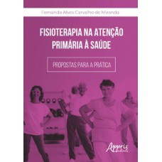Fisioterapia na atenção primária à saúde: propostas para a prática Fisioterapia na atenção primária à saúde: propostas para a prática