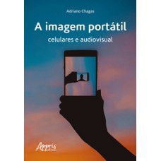 A imagem portátil: celulares e audiovisual