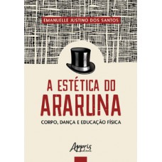 A estética do araruna: corpo, dança e educação física A estética do araruna: corpo, dança e educação física