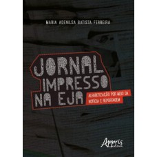 Jornal impresso na eja: alfabetização por meio da notícia e reportagem