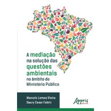 A mediação na solução das questões ambientais no âmbito do Ministério Público A mediação na solução das questões ambientais no âmbito do Ministério Público