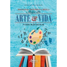 Pedagogia histórico-crítica e relações entre arte e vida na educação escolar Pedagogia histórico-crítica e relações entre arte e vida na educação escolar