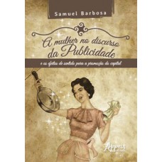 A mulher no discurso da publicidade e os efeitos de sentido para a promoção do capital A mulher no discurso da publicidade e os efeitos de sentido para a promoção do capital