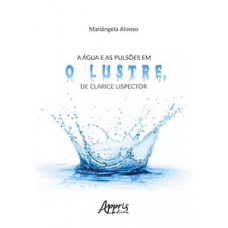 A água e as pulsões em O lustre, de Clarice Lispector A água e as pulsões em O lustre, de Clarice Lispector
