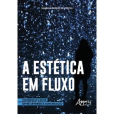 Estética em fluxo: experiência e devir entre artemídia e comunicação Estética em fluxo: experiência e devir entre artemídia e comunicação