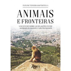Animais e fronteiras: um estudo sobre as relações entre animais humanos e não humanos Animais e fronteiras: um estudo sobre as relações entre animais humanos e não humanos