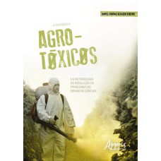 A temática agrotóxicos e a metodologia da resolução de problemas no ensino de ciências A temática agrotóxicos e a metodologia da resolução de problemas no ensino de ciências