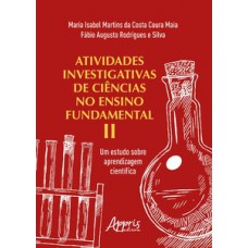 Atividades investigativas de ciências no ensino fundamental ii: um estudo sobre aprendizagem científica Atividades investigativas de ciências no ensino fundamental ii: um estudo sobre aprendizagem científica