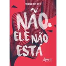 Não. Ele não está Não. Ele não está