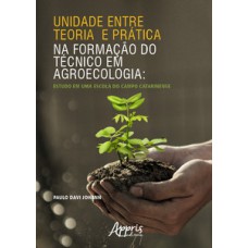 Unidade entre teoria e prática na formação do técnico em agroecologia Unidade entre teoria e prática na formação do técnico em agroecologia