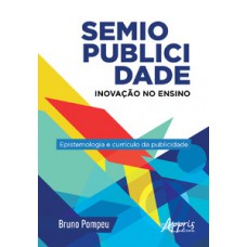 Semiopublicidade: inovação no ensino - epistemologia e currículo da publicidade Semiopublicidade: inovação no ensino - epistemologia e currículo da publicidade