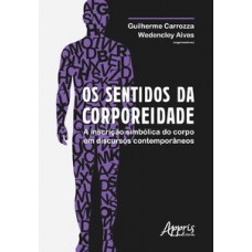 Os sentidos da corporeidade: a inscrição simbólica do corpo em discursos contemporâneos Os sentidos da corporeidade: a inscrição simbólica do corpo em discursos contemporâneos
