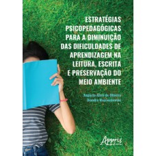 Estratégias psicopedagógicas para a diminuição das dificuldades de aprendizagem na leitura, escrita e preservação do meio ambiente Estratégias psicopedagógicas para a diminuição das dificuldades de aprendizagem na leitura, escrita e preservação do meio ambiente
