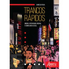 Trancos rápidos: cinema, intensidade urbana e sobrecarga visual Trancos rápidos: cinema, intensidade urbana e sobrecarga visual