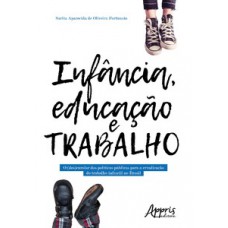 Infância, educação e trabalho: o (des)enrolar das públicas para a erradicação do trabalho infantil no Brasil Infância, educação e trabalho: o (des)enrolar das públicas para a erradicação do trabalho infantil no Brasil