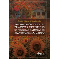 Representações sociais das práticas artísticas na formação e atuação de professores do campo Representações sociais das práticas artísticas na formação e atuação de professores do campo