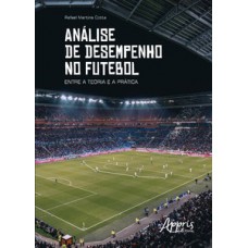 Análise de desempenho no futebol: entre a teoria e a prática Análise de desempenho no futebol: entre a teoria e a prática