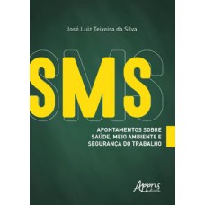 SMS - Apontamentos sobre saúde, meio ambiente e segurança do trabalho SMS - Apontamentos sobre saúde, meio ambiente e segurança do trabalho