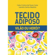 Tecido adiposo - Vilão ou herói? Tecido adiposo - Vilão ou herói?
