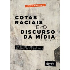Cotas raciais e o discurso da mídia: um estudo sobre a construção do dissenso Cotas raciais e o discurso da mídia: um estudo sobre a construção do dissenso