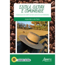 Escola, cultura e comunidade: a educação do campo em um contexto de fronteiras Escola, cultura e comunidade: a educação do campo em um contexto de fronteiras