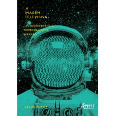 A imagem televisiva: autorreferência, temporalidade, imersão A imagem televisiva: autorreferência, temporalidade, imersão