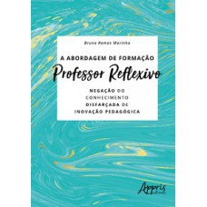 A abordagem de formação professor reflexivo: negação do conhecimento disfarçada de inovação pedagógica A abordagem de formação professor reflexivo: negação do conhecimento disfarçada de inovação pedagógica