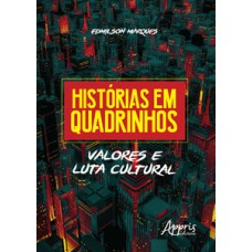 Histórias em quadrinhos: valores e luta cultural Histórias em quadrinhos: valores e luta cultural