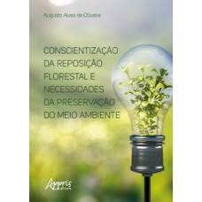 Conscientização da reposição florestal e necessidades da preservação do meio ambiente Conscientização da reposição florestal e necessidades da preservação do meio ambiente