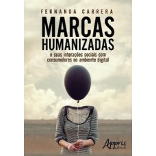 Marcas humanizadas: e suas interações sociais com consumidores no ambiente digital Marcas humanizadas: e suas interações sociais com consumidores no ambiente digital