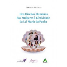 Dos direitos humanos das mulheres à efetividade da lei Maria da Penha Dos direitos humanos das mulheres à efetividade da lei Maria da Penha