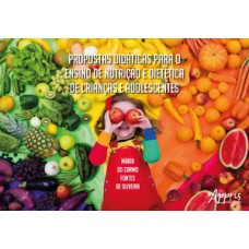 Propostas didáticas para o ensino de nutrição e dietética de crianças e adolescentes Propostas didáticas para o ensino de nutrição e dietética de crianças e adolescentes