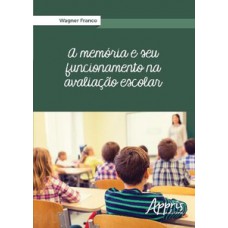 A memória e seu funcionamento na avaliação escolar A memória e seu funcionamento na avaliação escolar