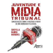 Juventude e mídia tribunal: considerações sobre a violência a partir de uma abordagem televisual
