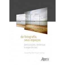 Da fotografia, seus espaços [articulações, dinâmicas e experiências]