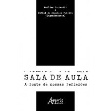 Sala de aula: a fonte de nossas reflexões Sala de aula: a fonte de nossas reflexões