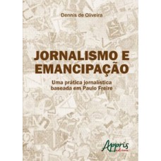 Jornalismo e emancipação: uma prática jornalística baseada em paulo freire