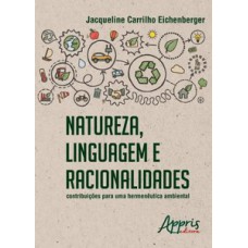 Natureza, linguagem e racionalidades: contribuições para uma hermenêutica ambiental Natureza, linguagem e racionalidades: contribuições para uma hermenêutica ambiental