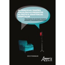 As principais tensões psicológicas presentes na prática assistencial hospitalar As principais tensões psicológicas presentes na prática assistencial hospitalar
