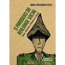 O paradoxo da realidade social: mídia, memória e ditadura no Brasil O paradoxo da realidade social: mídia, memória e ditadura no Brasil