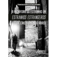A metáfora do estranho em estranhos estrangeiros de caio fernando abreu A metáfora do estranho em estranhos estrangeiros de caio fernando abreu