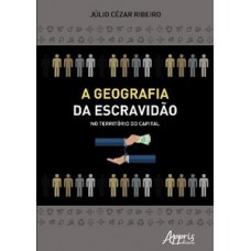 A geografia da escravidão no território do capital