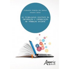 As tecnologias digitais da informação e comunicação no trabalho docente As tecnologias digitais da informação e comunicação no trabalho docente