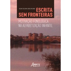 Escrita sem fronteiras: motivação fonológica na alfabetização infantil Escrita sem fronteiras: motivação fonológica na alfabetização infantil